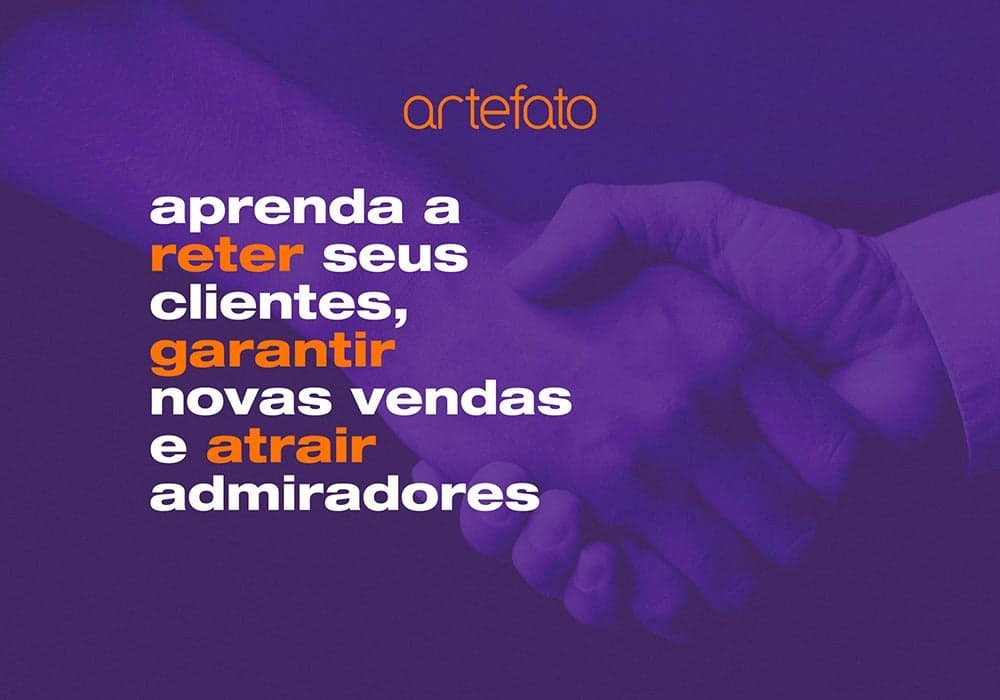 Aprenda como reter clientes, garantir novas vendas e atrair admiradores