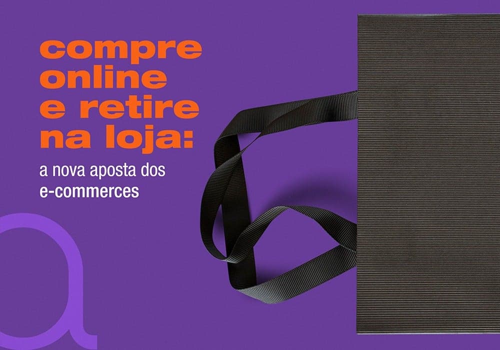Compre online e retire na loja: a nova aposta dos e-commerces