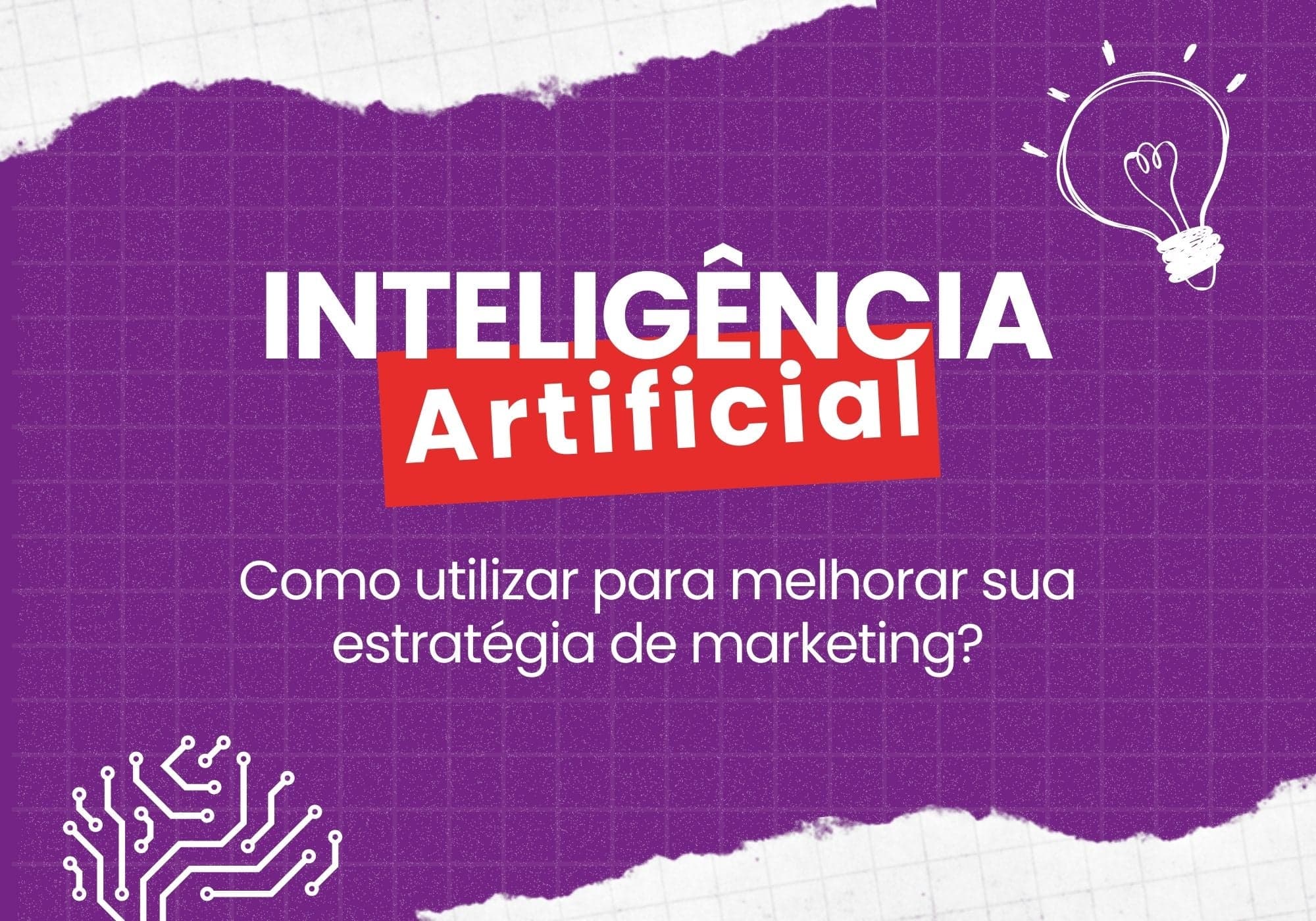 Inteligência Artificial - Como utilizar para melhorar sua estratégia de marketing?