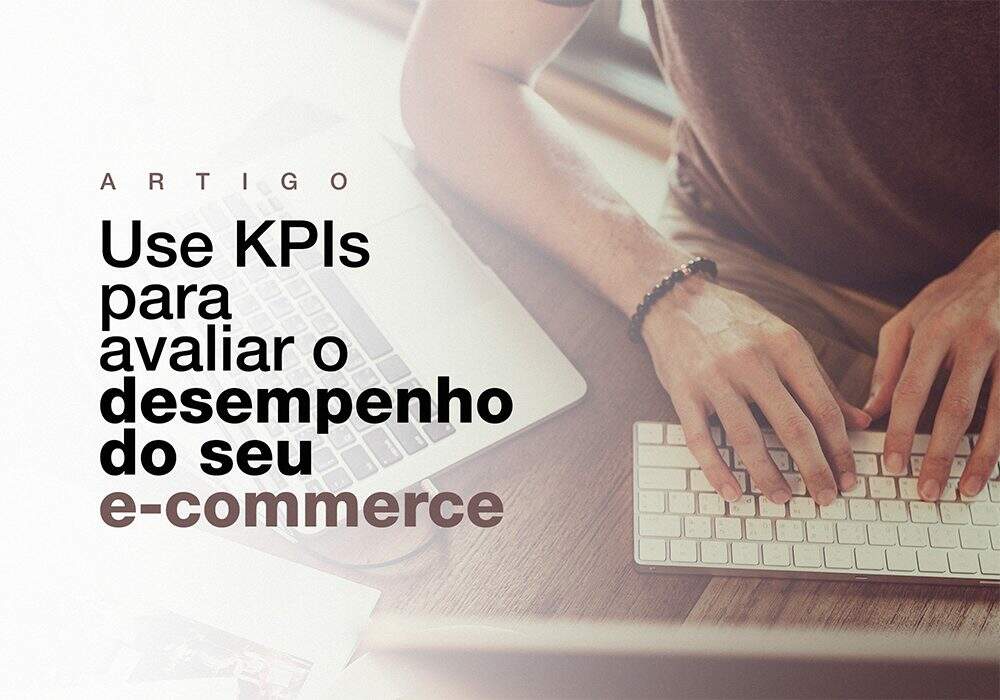 Use KPIs para avaliar o desempenho do seu e-commerce