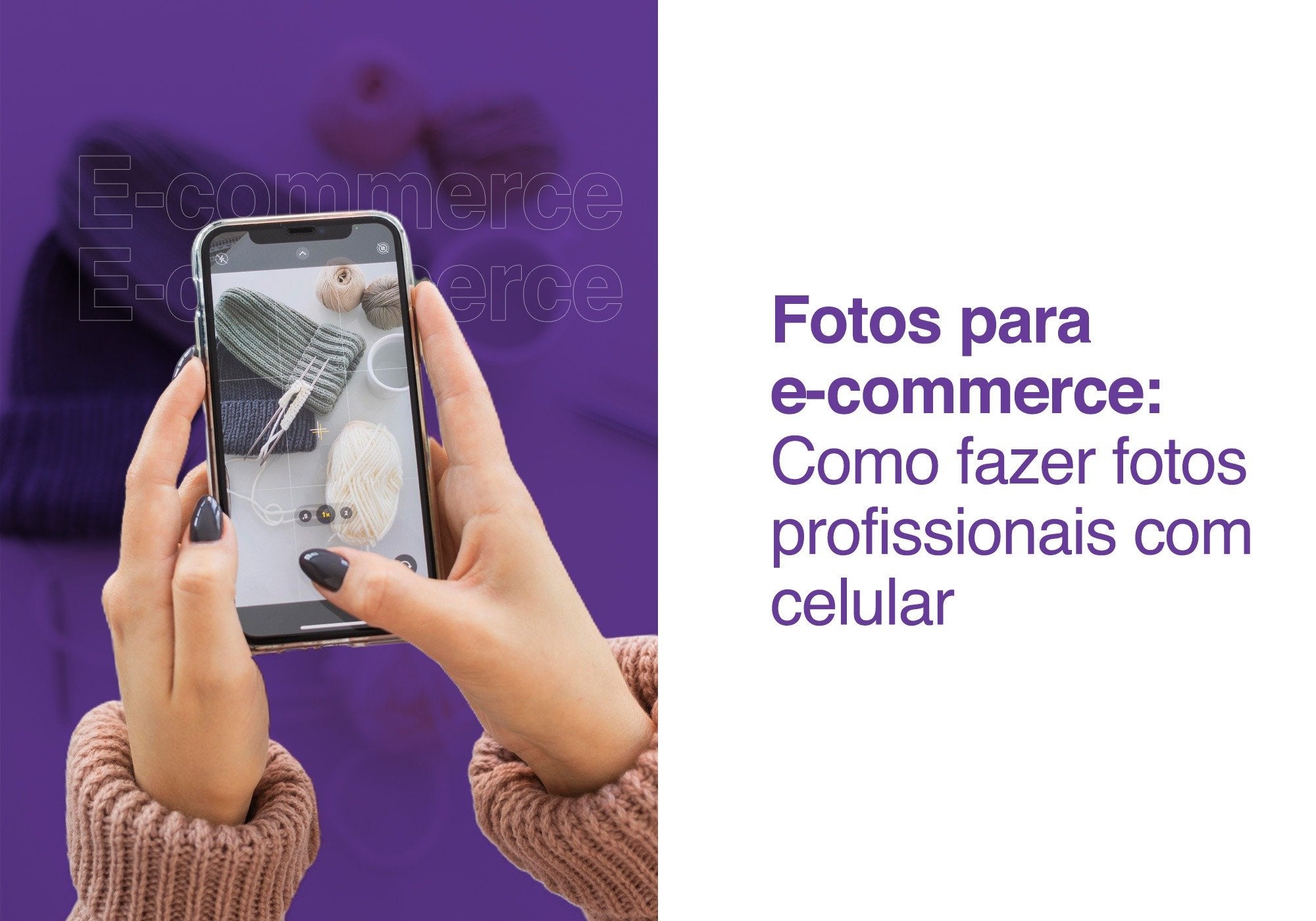 Fotos para e-commerce: Como fazer fotos profissionais com celular