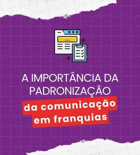 A importância da padronização da comunicação em franquias