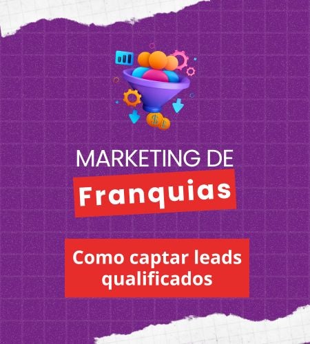 Marketing de Franquias: Como captar leads qualificados
