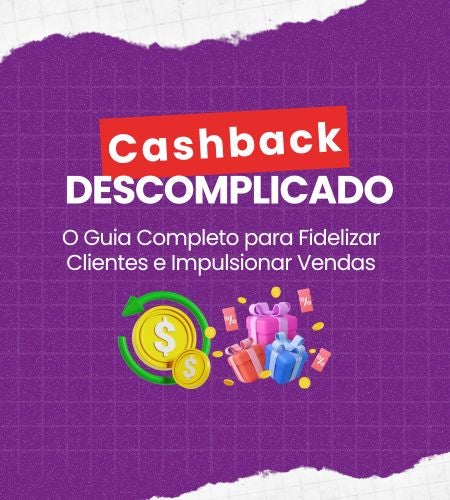 Cashback Descomplicado: O Guia Completo para Fidelizar Clientes e Impulsionar Vendas