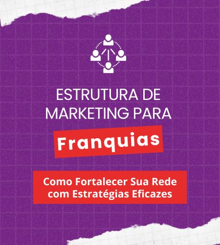 Estrutura de Marketing para Franquias: Como Fortalecer Sua Rede com Estratégias Eficazes