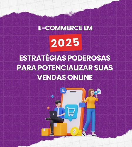 E-commerce em 2025: Estratégias Poderosas para Potencializar Suas Vendas Online